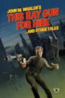 This Ray Gun for Hire . . . and Other Tales 1544164777 Book Cover