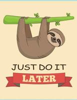 Just do it later (Sloth Journal, Diary, Notebook): Cute Sloth Notebook 1548844519 Book Cover