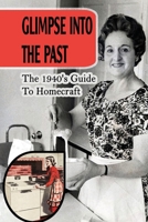 Glimpse Into The Past: The 1940's Guide To Homecraft: Homemaking In The 1940S B09FS9PFL8 Book Cover