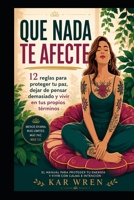 Que Nada Te Afecte: 12 reglas para proteger tu paz, dejar de pensar demasiado y vivir en tus propios términos (Spanish Edition) B0HDMC4S3W Book Cover