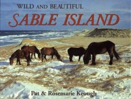 Wild and Beautiful Sable Island: Sand, Seals, Wild Horses, and Shipwrecks 096925573X Book Cover