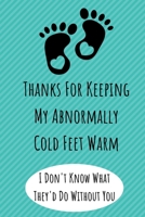 Thanks For Keeping My Abnormally Cold Feet Warm: Funny Valentines Day Gifts. Anniversary Gifts for Her and Him, Long Distance Relationship Gifts B084C7GFJ1 Book Cover