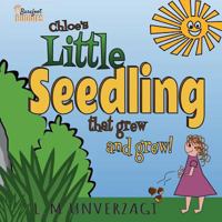 Chloe's Little Seedling That Grew and Grew 1545463298 Book Cover
