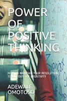 POWER OF POSITIVE THINKING: HOW TO MAINTAIN YOUR POSITIVE RESOLUTION TO CUT OUT THE NEGATIVITY OF YOUR LIFE. 1720226652 Book Cover