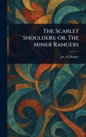 The Scarlet Shoulders; or, The Miner Rangers 1023478919 Book Cover
