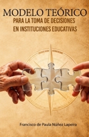 Modelo teórico para la toma de decisiones en instituciones educativas (Spanish Edition) B0HHBWD4S9 Book Cover
