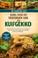 BIJBEL VOOR HET VERZORGEN VAN EEN KUIKGEKKO: Gids voor beginners tot gevorderden over de verzorging van gekko's met kuif, inclusief voeding, ... gedrag en gezondheidszorg. (Dutch Edition) B0GH7Z25XS Book Cover