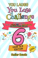 You Laugh You Lose Challenge - 6-Year-Old Edition: 300 Jokes for Kids that are Funny, Silly, and Interactive Fun the Whole Family Will Love - With Illustrations for Kids B085RTLBB4 Book Cover