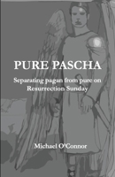 Pure Pascha: Separating Pagan from Pure on Resurrection Sunday 0620971827 Book Cover