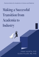 Making a Successful Transition from Academia to Industry: Practical Advice for Academics in Science and Medicine 1038328101 Book Cover
