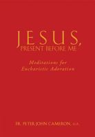 Jesus, Present Before Me: Meditations for Eucharistic Adoration 0867168579 Book Cover