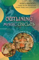 Outlining Magic Circles: Jessie H. Bancroft's Games for the Playground Home, School, and Gymnasium 1935907778 Book Cover