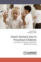 Iconic Gesture Use in Preschool Children: the effects of referent familiarity, gender and cueing 3838317157 Book Cover