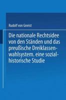 Die Nationale Rechtsidee Von Den Standen Und Das Preussische Dreiklassenwahlsystem: Eine Sozial-Historische Studie 3662240297 Book Cover