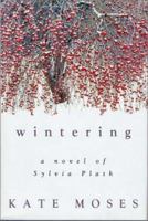 Wintering: A Novel of Sylvia Plath 1400035007 Book Cover