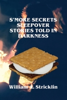 S'more Secrets: Sleepover Stories Told in Darkness 164426708X Book Cover