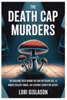 THE DEATH CAP MURDERS: The Gruesome Truth Behind the Erin Patterson Case, the World’s Deadliest Fungus, and a Nation’s Search for Justice B0FV95KQHS Book Cover