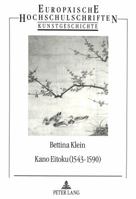 Kano Eitoku (1543-1590)- Biographie, Oeuvre Und Wirkung Nach Zeugnissen Des 16.-19. Jahrhunderts: Eine Quellen- Und Stilkritische Untersuchung 3820498621 Book Cover