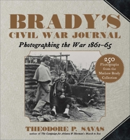 Brady's Civil War Journal: Photographing the War 1861-1865 1602392927 Book Cover