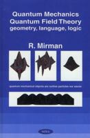 Quantum Mechanics, Quantum Field Theory: geometry, language, logic 0595336906 Book Cover