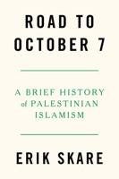 Road to October 7: A Brief History of Palestinian Islamism 1804297887 Book Cover