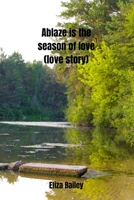 Ablaze is the season of love (love story) B0BW9SHP24 Book Cover