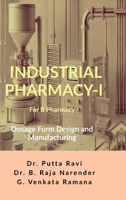 Industrial Pharmacy - I for B Pharmacy: Dosage Form Design and Manufacturing B0DKYPFB3Y Book Cover