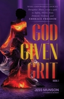 God Given Grit: Empowered Choices: Recognize Abuse, Create a Path to Safety, Heal from Domestic Violence, and Embrace Freedom B0CWV9XVBL Book Cover