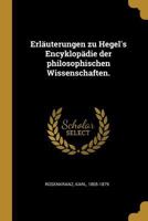 Erläuterungen zu Hegel's Encyklopädie der philosophischen Wissenschaften 1160732299 Book Cover