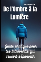 INTROVERTIS: De l'Ombre à la Lumière: Guide pratique pour les Introvertis qui veulent s'épanouir B0C87VC3TC Book Cover