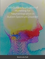 Self-Guided Application of Humming for Neurointegration in Autism Spectrum Disorder 1716881919 Book Cover