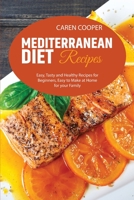 Mediterranean diet Recipes: Easy, Tasty and Healthy Recipes for Beginners, Easy to Make at Home for your Family 1801866635 Book Cover