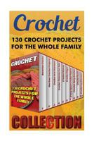 Crochet: 130 Crochet Projects for the Whole Family 1544210361 Book Cover