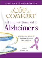 A Cup of Comfort for Families Touched by Alzheimer's: Inspirational stories of unconditional love and support 1598696513 Book Cover