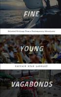 Fine Young Vagabonds: Selected Writings From a Contemporary Adventurer 1720251096 Book Cover