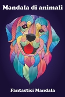 Mandala di animali, Fantastici Mandala: Colora il tuo tempo: Fantastici animali Mandala da colorare per rilassarti (Italian Edition) B0863X64PH Book Cover
