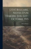 L'�t� Bulgare, Notes d'Un T�moin- Juil-Let-Octobre 1915 1021511986 Book Cover