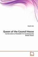 Queen of the Council House: Constructions of Elizabeth II in Contemporary British Fiction 3639269373 Book Cover