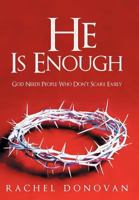 He Is Enough: God Needs People Who Don't Scare Easily 1449732615 Book Cover