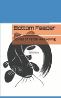Bottom Feeder : Stories of Partial Awakening 152047752X Book Cover