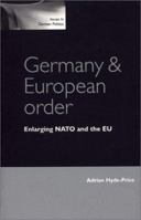 Germany and European Order: Enlarging NATO and the EU (Issues in German Politics) 0719054281 Book Cover