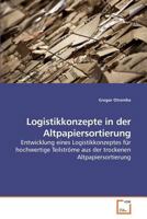 Logistikkonzepte in der Altpapiersortierung: Entwicklung eines Logistikkonzeptes für hochwertige Teilströme aus der trockenen Altpapiersortierung 3639219732 Book Cover