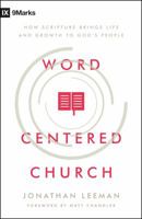 Word-Centered Church: How Scripture Brings Life and Growth to God's People 0802415598 Book Cover