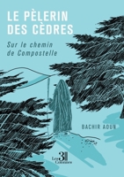 Le pèlerin des cèdres: Sur le chemin de Compostelle B0FPLG84RZ Book Cover