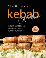 The Ultimate Kebab Collection: Mouthwatering Kebab Recipes to Try Tonight! B0C5BX9DLS Book Cover