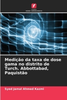 Medição da taxa de dose gama no distrito de Turch. Abbottabad, Paquistão (Portuguese Edition) 6209574610 Book Cover