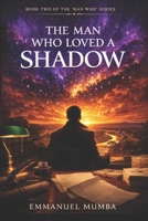 The Man Loved a Shadow (The Man Who.....) B0GMBS4P3N Book Cover