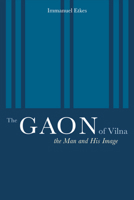 The Gaon of Vilna: The Man and His Image 0520223942 Book Cover