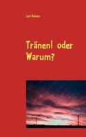 Tränen!  oder   Warum?: Eine Entscheidung die ein Leben veränderte. 3837052249 Book Cover
