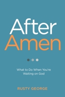 After Amen: What to Do While You're Waiting on God 1684260817 Book Cover
